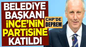 CHP’de İstifa depremi! Belediye başkanı Muharrem İnce’nin partisine katıldı