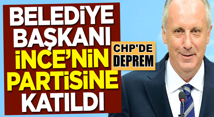  CHP’de İstifa depremi! Belediye başkanı Muharrem İnce’nin partisine katıldı