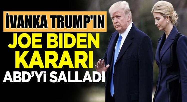  Donald Trump’ın kızı  Ivanka Trump’ın Joe Biden kararı