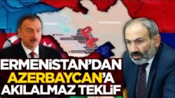 Ermenistan’dan Azerbaycan’a akıl dışı teklif geldi