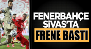 Fenerbahçe 5 maçlık seriyi Sivasspor deplasmanında noktaladı