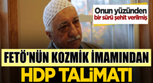 FETÖ’nün kozmik imamı Yasin Ugan HDP talimatı vermiş