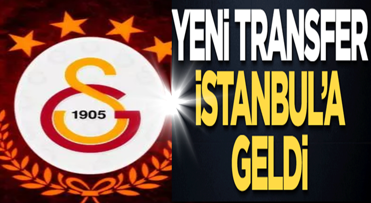  Galatasaray’ın Yeni transfer bugün İstanbul’a geldi