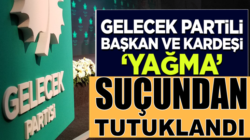 Gelecek Partisi Adana İl Başkanı Kenan Akkaya ‘yağma’ suçundan tutuklandı
