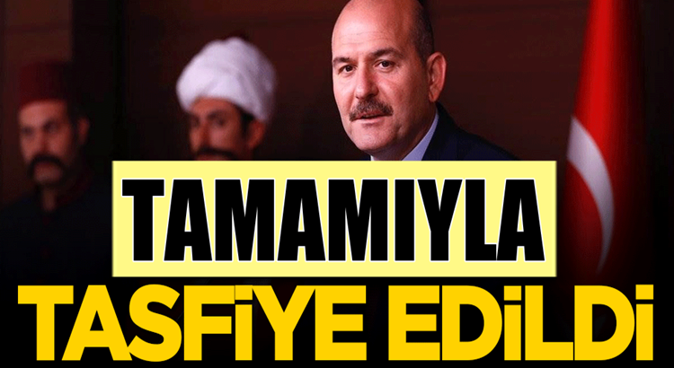  İçişleri Bakanı Süleyman soylu açıkladı: Tamamen tasfiye edildi