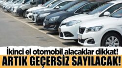 İkinci el araç alacaklar bu haber sizler için! Geçersiz sayılacak