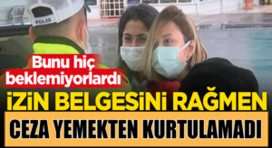 İstanbul’da izin belgesi olmasına rağmen ceza yiyen kadın şok oldu