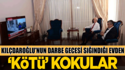 Kılıçdaroğlu’nun darbe girişiminide sığındığı evden ‘kötü’ kokular!