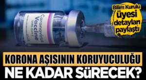 Koronavirüs Aşısının koruyuculuğu ne kadar sürecek?