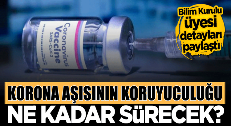  Koronavirüs Aşısının koruyuculuğu ne kadar sürecek?