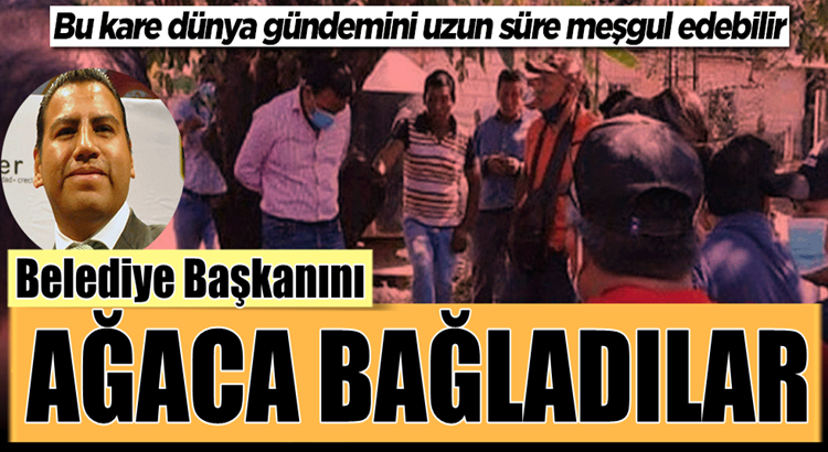  Meksika’da Belediye Başkanı Oscar Ramirez Aguilar’ı ağaca bağladılar