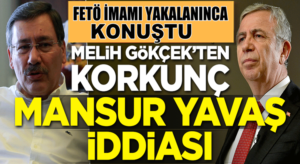 Melih Gökçek, yakalanan Fetö imamı Mansur Yavaş’ın arkadaşıdır