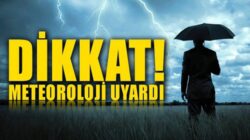 Meteoroloji Genel Müdürlüğünden kritik uyarı