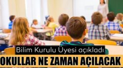 Okullar ne zaman açılacak? Bilim Kurulu Üyesi açıkladı