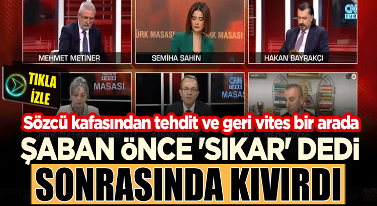  Şaban Sevinç CNN Türk’te önce ‘sıkar’ dedi, sonra kıvırdı