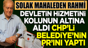 Sözcü yazarı Rahmi Turan CHP’li Belediye’nin PR’ını yaptı