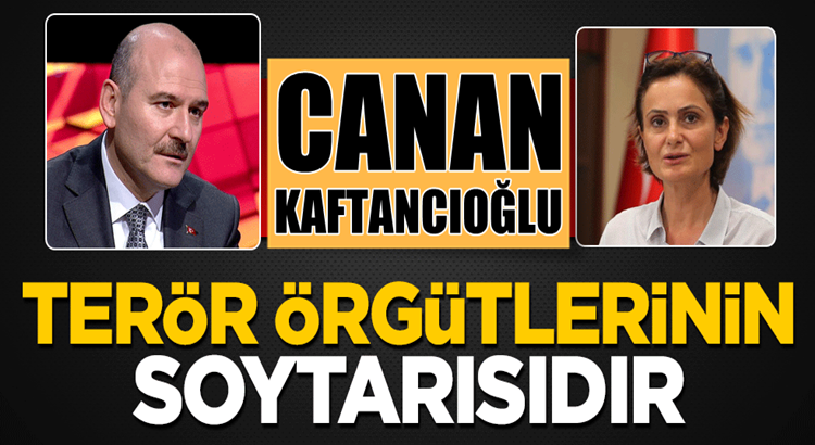  Süleyman Soylu: Canan Kaftancıoğlu terör örgütlerinin soytarısıdır