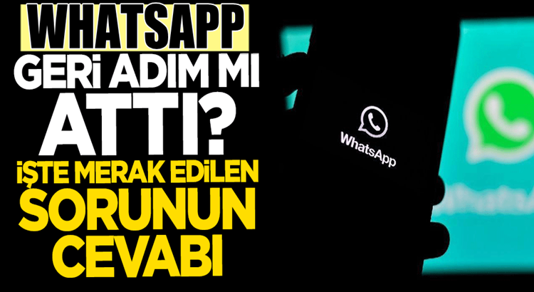  WhatsApp “gizlilik ilkesi” ile ilgili geri adım attı mı? İşte Haberimiz