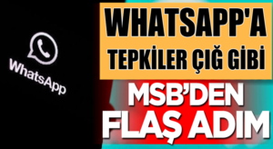 WhatsApp’a bir tepkide MSB’den geldi flaş BİP adımı