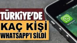 Whatsapp’ı Türkiye’de kaç kişi telefonundan sildi