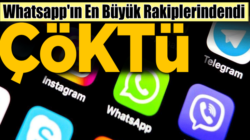 WhatsApp’ın en büyük rakibi dünya genelinde çöktü