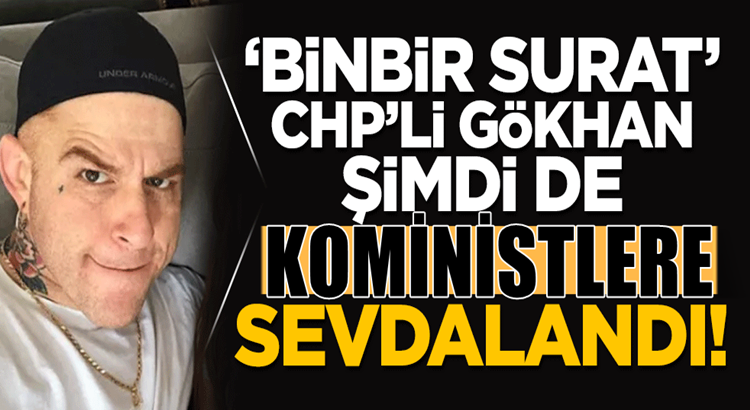  Gökhan Özoğuz CHP’den sonra Kominizme merak sardı