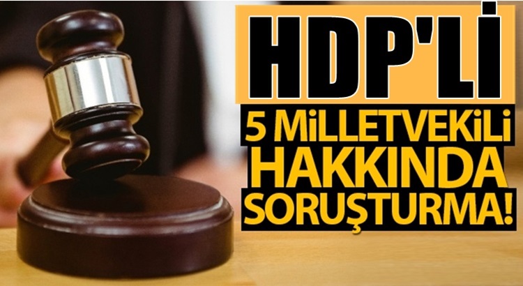  HDP’li 5 milletvekili hakkında Van’da soruşturma başlatıldı