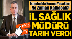 İstanbul’da Koronavirüs yasakları ne zaman kalkacak?