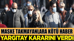 Maske takmayanlara Yargıtay’dan kötü haber var