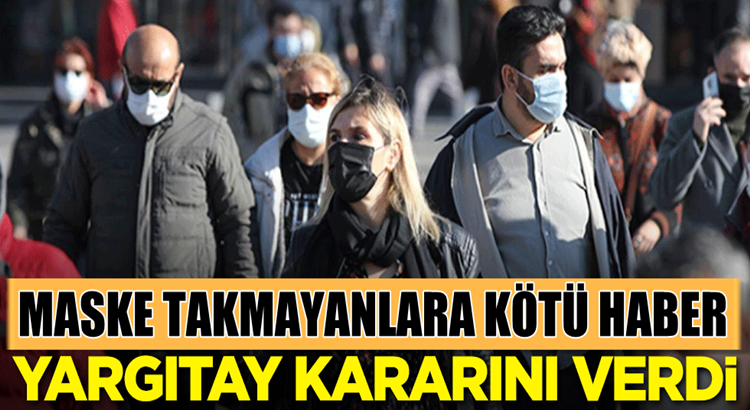  Maske takmayanlara Yargıtay’dan kötü haber var