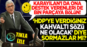 Müsavat Dervişoğlu, HDP İle kirli ittifaklarını unutup mecliste esti gürledi