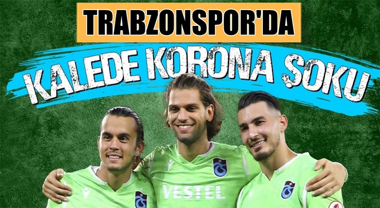  Trabzonspor’da iki futbolcunun testi daha pozitif çıktı!