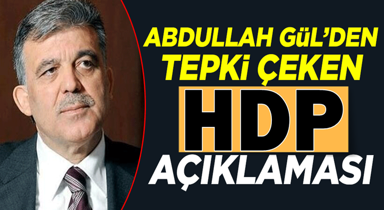  Abdullah Gül’den HDP ve Ömer Faruk Gergerlioğlu açıklaması