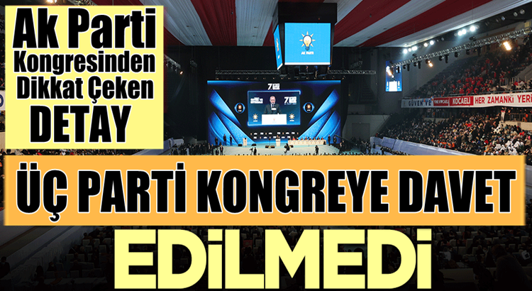  AK Parti 7. olağan kongresine! 3 parti davet edilmedi