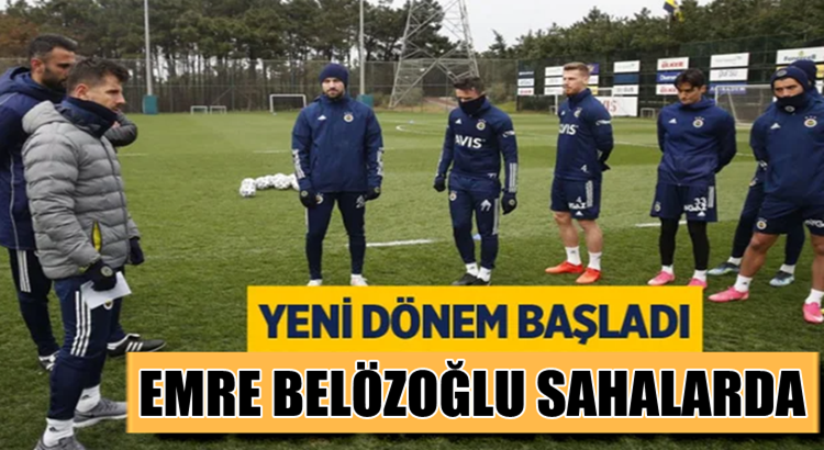  Fenerbahçe’de Emre Belözoğlu Erol Bulut sonrası sahaya indi