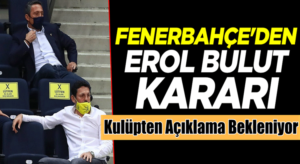 Fenerbahçe’den Açıklama bekleniyor!  Erol Bulut’la yollar ayrılacakmı?