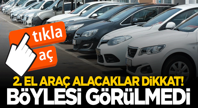  İkinci el araç alacaklar dikkat bu haber sizleri ilgilendiriyor!