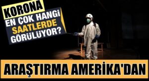 Koronavirüs en çok hangi saatlerde bulaşıyor işte haberimiz