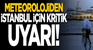 Meteorolojiden İstanbul için kuvvetli sağanak yağış uyarısı