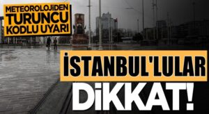 Meteroloji Türkiye geneli İstanbul ve 35 il için turuncu uyarı yaptı