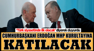 MHP Kurultayına Cumhurbaşkanı Tayyip Erdoğan’da katılacak