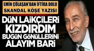 Sözcü Gazetesi kalemşörü Emin Çölaşan’dan skandal köşe yazısı