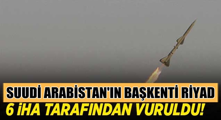  Suudi Arabistan’ın başkenti Riyad İran destekli Husiler tarafından vuruldu