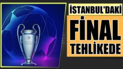 Şampiyonlar Ligi finali İstanbul’da oynanması tehlikeye girdi