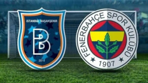 Başakşehir Fenerbahçe maçı ne zaman hangi kanalda saat kaçta?