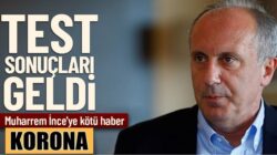 CHP’den ayrılan Muharrem ince Koronavirüse yakalandı