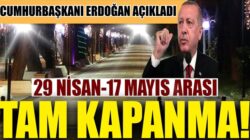 Erdoğan; 29 Nisan’dan 17 Mayıs 2021’e kadar tam kapanma kararı aldı