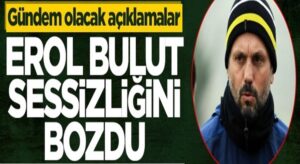 Erol Bulut Fenerbahçe’den ayrıldıktan sonra ilk kez konuştu