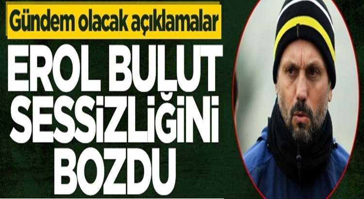  Erol Bulut Fenerbahçe’den ayrıldıktan sonra ilk kez konuştu