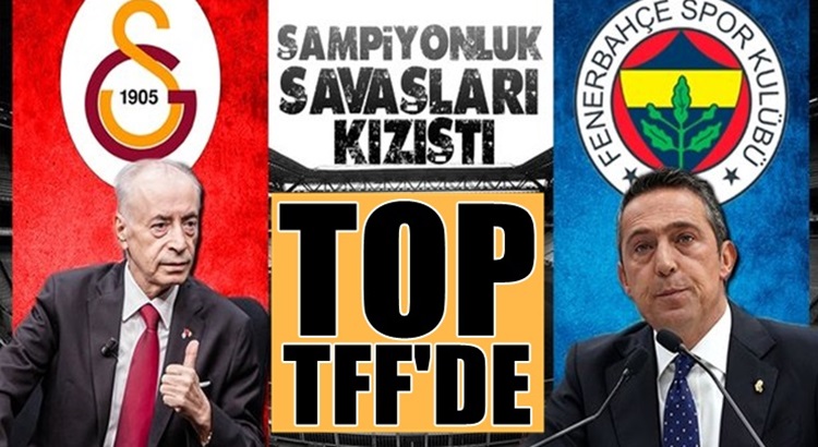  Fenerbahçe ve Galatasaray arasında yıldız savaşlarına TFF topa girdi
